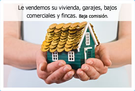 Le vendemos su vivienda, garajes, bajos comerciales y fincas. Baja comisión.